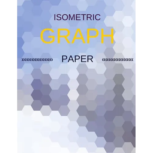 Isometric Graph Paper: Draw Your Own 3D, Sculpture or Landscaping Geometric Designs! 1/4 inch Equilateral Triangle Isometric Graph Recticle T