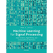 Machine Learning for Signal Processing: Data Science, Algorithms, and Computational Statistics