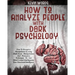 How to Analyze People with Dark Psychology: How to Recognize Manipulators by Using Dark Secret Manipulation and Persuasion Techniques to Get Mind Cont