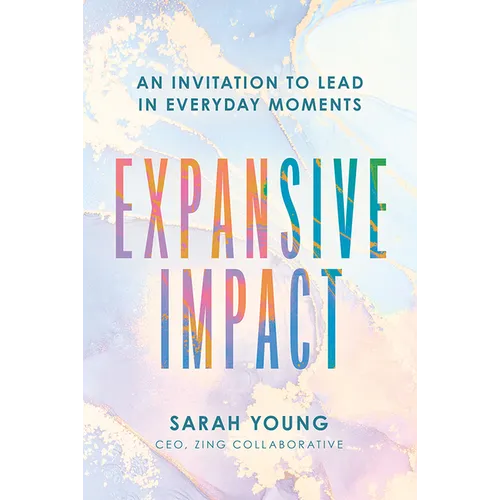 Expansive Impact: An Invitation to Lead in Everyday Moments