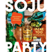 Soju Party: How to Drink (and Eat!) Like a Korean: A Cookbook