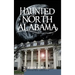 Haunted North Alabama: The Phantoms of the South