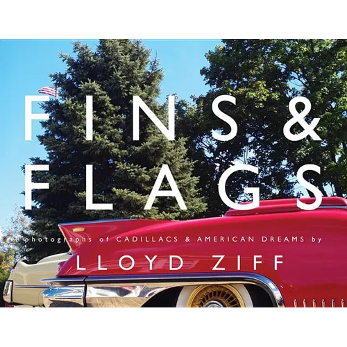 Fins & Flags: Photographs of Cadillacs & American Dreams