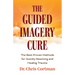The Guided Imagery Cure: The Best Proven Methods for Quickly Resolving and Healing Trauma
