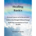 Healing Basics: Prevent Cancer or its Recurrence, Achieve Ideal Weight Without Hunger, Build the Foundation of True Health