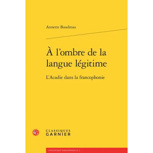 A l'Ombre de la Langue Legitime: L'Acadie Dans La Francophonie