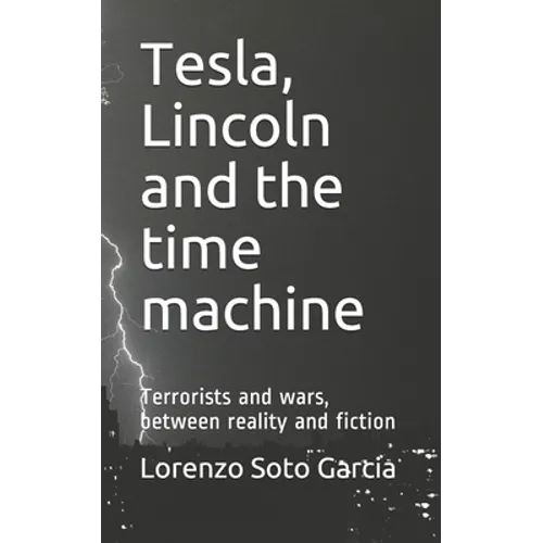 Tesla, Lincoln and the time machine: Terrorists and wars, between reality and fiction