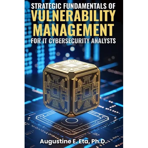 Strategic Fundamentals of Vulnerability Management for It Cybersecurity Analysts