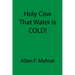 Holy Cow That Water is COLD!