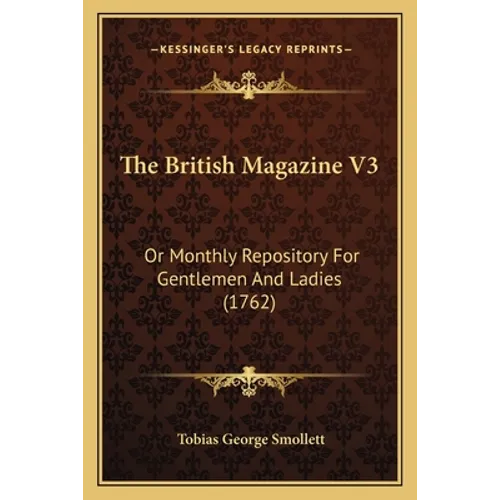 The British Magazine V3: Or Monthly Repository For Gentlemen And Ladies (1762)