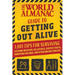The World Almanac Guide to Getting Out Alive: 1,001 Tips for Surviving Extreme Weather, Killer Bees, Dentist Visits, Annoying Siblings, and Other Majo