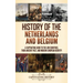 History of the Netherlands and Belgium: A Captivating Guide to the Low Countries, Their Ancient Past, and Modern European Identity