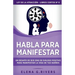 Habla para manifestar: Un desafío de seis días de diálogo positivo para manifestar la vida de tus sueños
