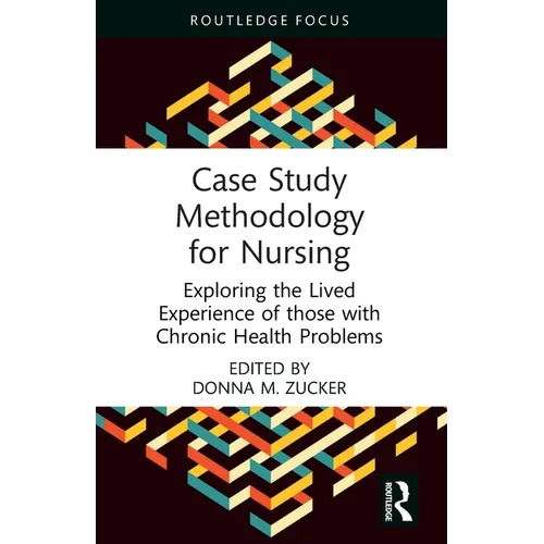 Case Study Methodology for Nursing: Exploring the Lived Experience of those with Chronic Health Problems
