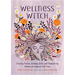 Wellness Witch: Healing Potions, Soothing Spells, and Empowering Rituals for Magical Self-Care