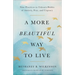 A More Beautiful Way to Live: Nine Practices to Unlearn Habits of Anxiety, Fear, and Urgency