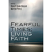 Fearful Times; Living Faith