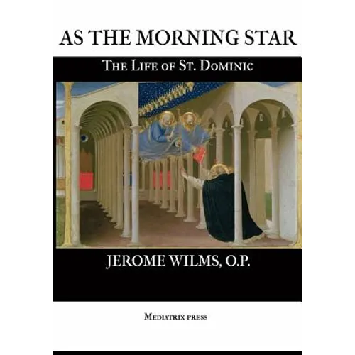 As the Morning Star: The Life of St. Dominic