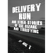 Delivery Run: & Other Stories Of The Bizare & Terrifying