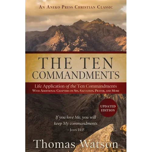 The Ten Commandments: Life Application of the Ten Commandments With Additional Chapters on Sin, Salvation, Prayer, and More