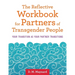 The Reflective Workbook for Partners of Transgender People: Your Transition as Your Partner Transitions