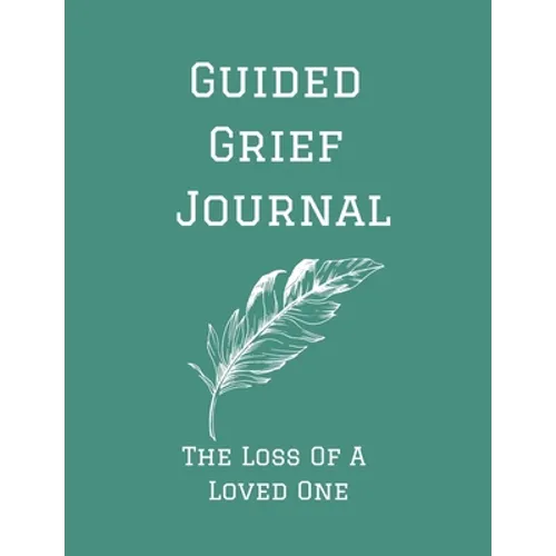 Guided Grief Journal - The Loss Of A Loved One: Guided Grief Journal Help book, Loss of A loved one grief notebook, How to cope with the loss of a lov