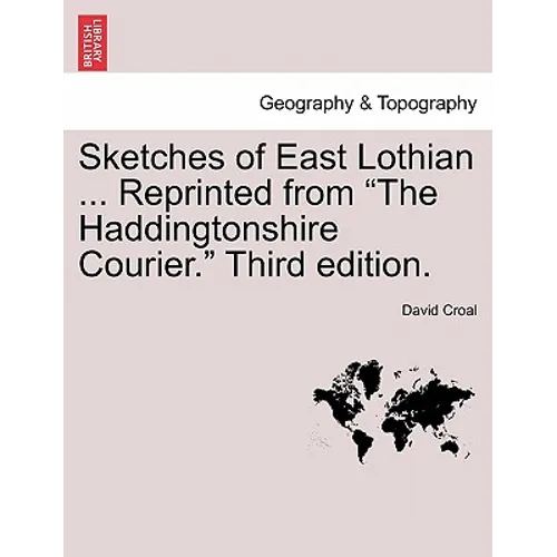 Sketches of East Lothian ... Reprinted from "The Haddingtonshire Courier." Third Edition.