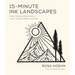15-Minute Ink Landscapes: Simple, Striking, Soothing Lineart of Forests, Mountains, Beaches and More