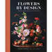 Flowers by Design: Creating Arrangements for Your Space