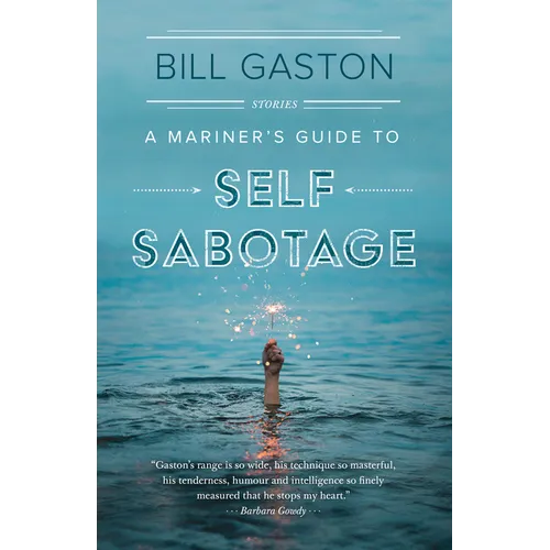 A Mariner's Guide to Self Sabotage: Stories