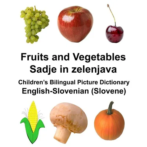 English-Slovenian (Slovene) Fruits and Vegetables/Sadje in zelenjava Children's Bilingual Picture Dictionary
