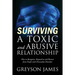 Surviving a Toxic and Abusive Relationship: How to Recognize, Respond to and Recover from People with Personality Disorders