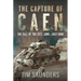 The Capture of Caen: The Fall of the City, June-July 1944