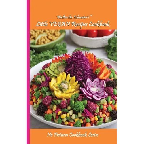 Walter the Educator's Little VEGAN Recipes Cookbook