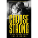 Choose Strong: The Choice That Changes Everything