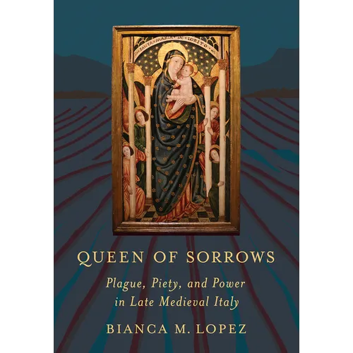 Queen of Sorrows: Plague, Piety, and Power in Late Medieval Italy