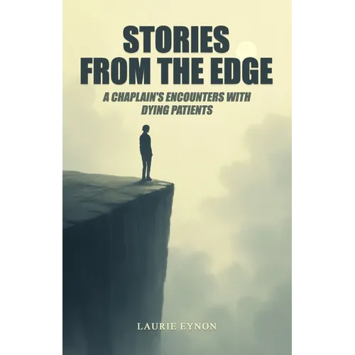 Stories From the Edge: A Chaplain's Encounters With Dying Patients