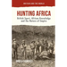 Hunting Africa: British Sport, African Knowledge and the Nature of Empire