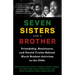 Seven Sisters and a Brother: Friendship, Resistance, and Untold Truths Behind Black Student Activism in the 1960s (a Pivotal Event in the History of t