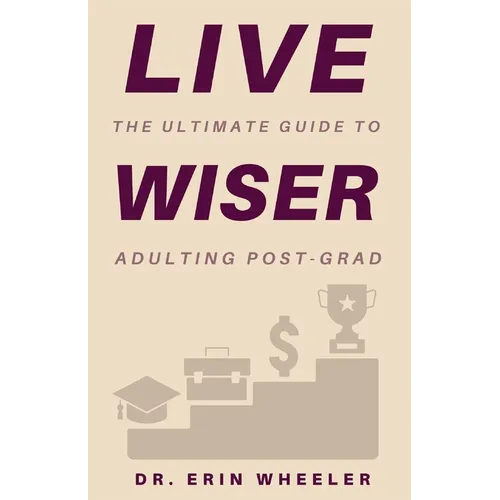 Live Wiser: The Ultimate Guide to Adulting Post-Grad