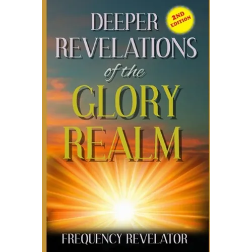 Deeper Revelations Of The Glory Realm