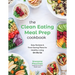 The Clean Eating Meal Prep Cookbook: Easy Recipes & Time-Saving Plans for Healthy Living on the Go
