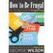 How to Be Frugal: The Scrooge Guide for Frugal Living: A Way on How to Live Life Differently