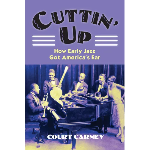 Cuttin' Up: How Early Jazz Got America's Ear