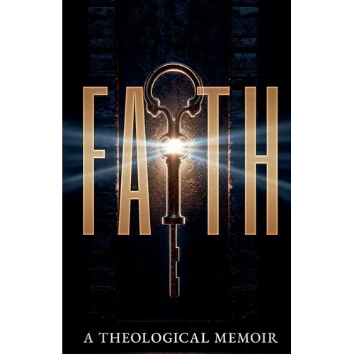 Faith: A Theological Memoir