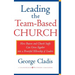 Leading the Team-Based Church: How Pastors and Church Staffs Can Grow Together Into a Powerful Fellowship of Leaders a Leadership Network Publication