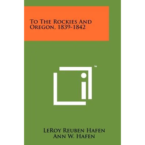 To The Rockies And Oregon, 1839-1842