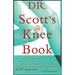 Dr. Scott's Knee Book: Symptoms, Diagnosis, and Treatment of Knee Problems Including Torn Cartilage, Ligament Damage, Arthritis, Tendinitis,