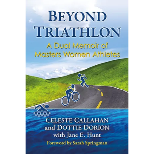 Beyond Triathlon: A Dual Memoir of Masters Women Athletes