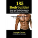 185 Bodybuilding Meal and Shake Recipes to Make You Look Incredible: Create a sculpted and ripped body in half the time!